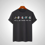 Modern Jesus 'He'll Be There for You' T-Shirt - Christian Art Workshop