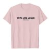 Christianartworkshop Love Like Jesus T-Shirt