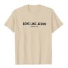 Christianartworkshop Love Like Jesus T-Shirt
