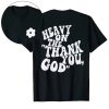 Christianartworkshop "HEAVY ON THE 'THANK YOU, GOD'" T-shirt
