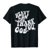 Christianartworkshop "HEAVY ON THE 'THANK YOU, GOD'" T-shirt