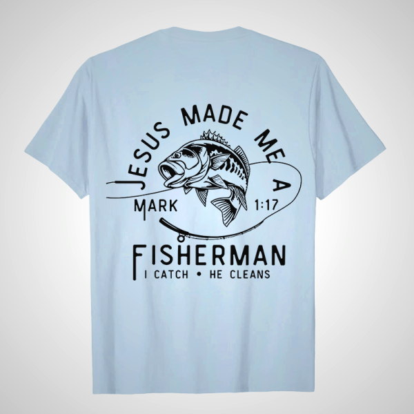 Jesus Made Me A Fisherman Mark 1:17 Unisex T-Shirt
