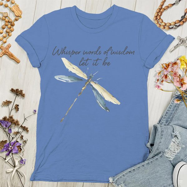 Christianartworkshop Whisper Words of Wisdom Let It Be Dragonfly Women's T-shirt