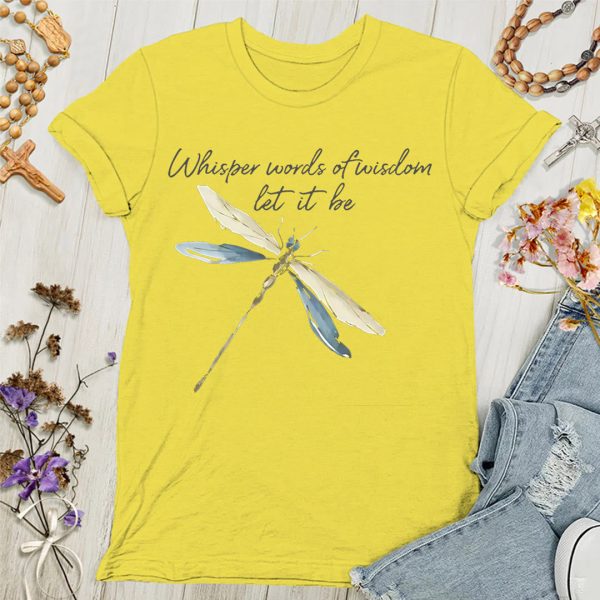 Christianartworkshop Whisper Words of Wisdom Let It Be Dragonfly Women's T-shirt