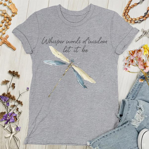 Christianartworkshop Whisper Words of Wisdom Let It Be Dragonfly Women's T-shirt